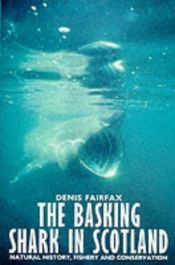 book cover of The Basking Shark in Scotland: Natural History, Fishery and Conservation by Denis Fairfax