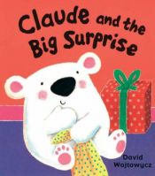 book cover of Claude and the Big Surprise by David Wojtowycz