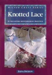 book cover of Knotted Lace in the Eastern Mediterranean Tradition (Milner Craft Series) by Elena Dickson