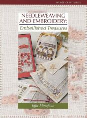 book cover of Needleweaving and embroidery : embellished treasures by Effie Mitrofanis