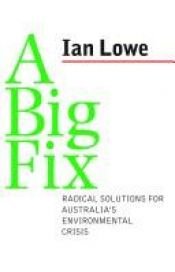 book cover of A Big Fix: Radical Solutions for Australia's Environmental Crisis by Ian Lowe