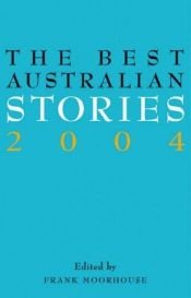 book cover of The Best Australian Stories 2004 by Frank Moorhouse