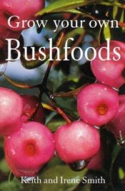 book cover of Grow your own bushfoods by Keith Smith