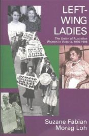 book cover of Left-wing ladies : the union of Australian women in Victoria 1950-1998 by Sue Fabian