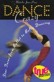 book cover of Dance Crazy: Star Turns from Ballet to Belly Dancing (True Stories) by Natalie Jane Prior