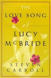 book cover of Love Song of Lucy Mcbride by Steven Carroll