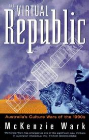 book cover of The Virtual Republic: Australia's Culture Wars of the 1990s by McKenzie Wark