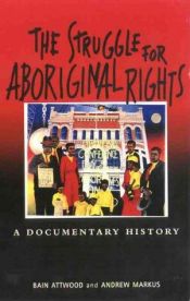book cover of The Struggle for Aboriginal Rights: A Documentary History by Bain Attwood