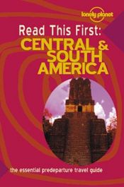 book cover of Lonely Planet Read This First: Central & South America by Conner Gorry