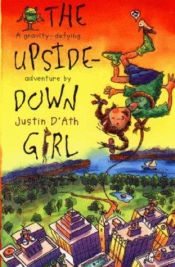 book cover of The Upside Down Girl by Justin D'Ath