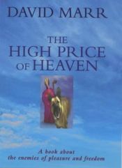 book cover of The High Price Of Heaven - A Book About The Enemies Of Pleasure and Freedom by David Marr