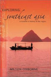 book cover of Exploring Southeast Asia: A Traveller's History of the Region by Milton Osborne