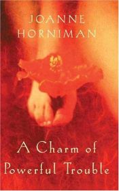 book cover of A charm of powerful trouble by Joanne Horniman