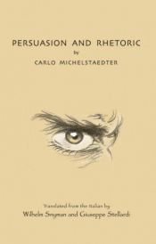 book cover of Persuasion & rhetoric by Carlo Michelstaedter