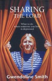 book cover of Sharing the Load: What to Do When Someone You Love is Depressed by Gwendoline Smith
