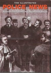 book cover of The Illustrated Police News: Victorian Court Cases and Sensational Stories by Steve Jones