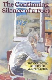 book cover of The continuing silence of a poet : the collected stories of A.B. Yehoshua by إبراهيم جبريل يشوع