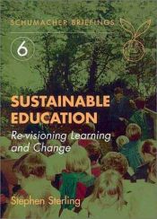 book cover of Sustainable Education: Re-Visioning Learning and Change (Schumacher Briefing, No. 6) by Stephen R. Sterling