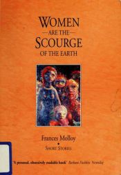 book cover of Women are the Scourge of the Earth: Collected Short Stories by Frances Molloy