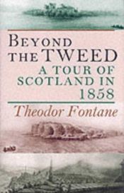 book cover of Beyond the Tweed : a tour of Scotland in 1858 by 台奧多爾·馮塔納
