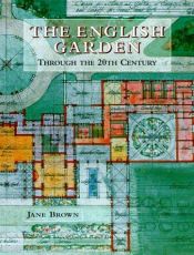 book cover of The English Garden: Through the 20th Century by Jane Brown