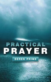 book cover of Practical Prayer by Derek Prime