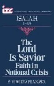 book cover of The Lord is Savior: Faith in National Crisis: A Commentary on the Book of Isaiah 1-39 (International Theological Comment by Samuel H. Widyapranawa