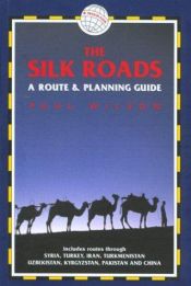 book cover of The Silk Roads: A Route and Planning Guide by Paul Wilson