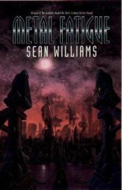 book cover of Metal Fatigue by Sean Williams