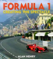 book cover of Formula 1: Creating the Spectacle by Alan Henry