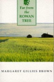 book cover of Far from the rowan tree by Margaret Gillies Brown