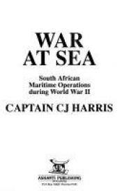 book cover of War at sea : South African maritime operations during World War II by C.J. Harris