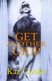 book cover of Get another grip by Kaz Cooke