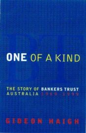 book cover of One of a kind : the story of Bankers Trust Australia 1969-99 by Gideon Haigh