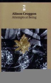 book cover of Attempts at Being by Alison Croggon