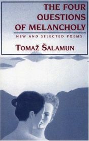 book cover of Four Questions of Melancholy: New & Selected Poems (Terra Incognita Series) by Tomaz Salamun