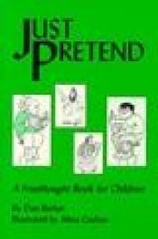 book cover of Just Pretend: A Freethought Book for Children by Dan Barker