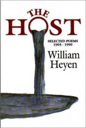 book cover of The Host: Selected Poems 1965-1990 by William Heyen