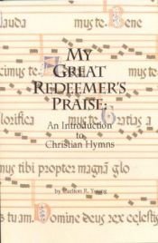 book cover of My Great Redeemer's Praise: An Introduction to Christian Hymns by Carlton R. Young