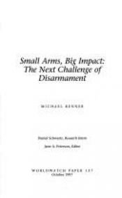 book cover of Small arms, big impact : the next challenge of disarmament by Michael Renner