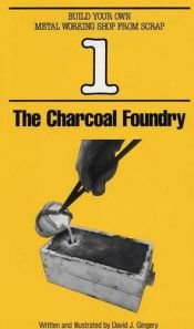 book cover of Charcoal Foundry (Build Your Own Metal Working Shop from Scrap Book 1) by David J. Gingery