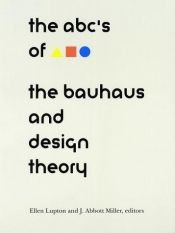 book cover of The ABC's of Bauhaus, The Bauhaus and Design Theory by Ellen Lupton