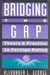 book cover of Bridging the Gap: Theory and Practice in Foreign Policy by Alexander L. George