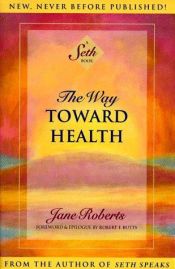 book cover of The Way Toward Health: A Seth Book by Jane Roberts