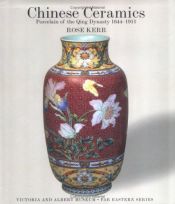 book cover of Chinese Ceramics: Porcelain of the Qing Dynasty, 1644-1911 (V & A Far Eastern) by Rose Kerr