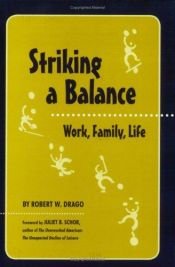 book cover of Striking a Balance: Work, Family, Life by Robert W. Drago