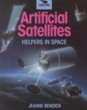 book cover of Artificial Satellites: Helpers in Space (Spacewatch) by Jeanne Bendick