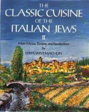 book cover of The classic cuisine of the Italian Jews by Edda Servi Machlin