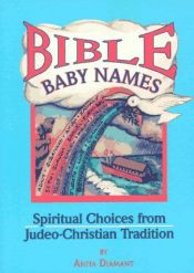 book cover of Bible Baby Names: Spiritual Choices from Judeo-Christian Tradition by Anita Diamant