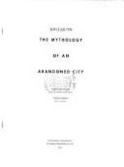 book cover of The mythology of an abandoned city by Jon J Muth